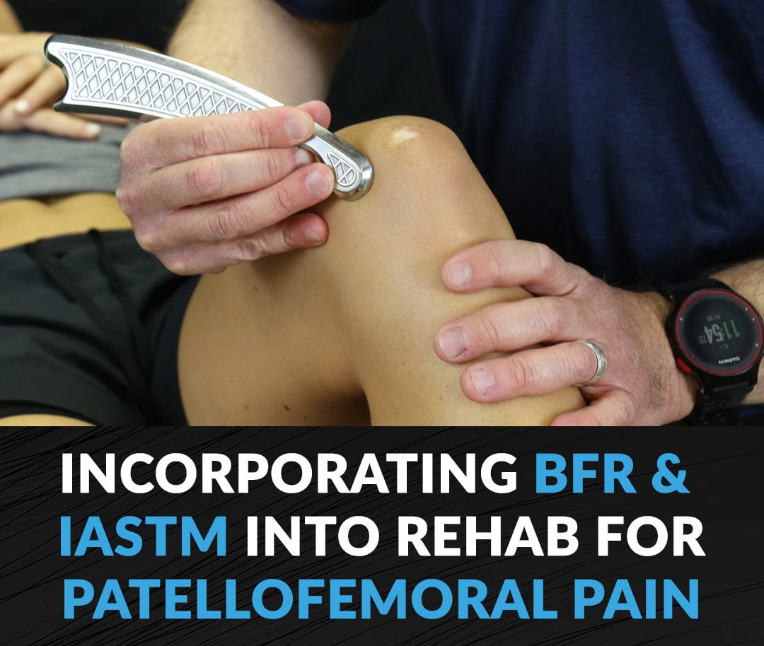 HawkGrips Courses Clinical Corner: Incorporating BFR & IASTM into Rehab for Patellofemoral Pain Syndrome