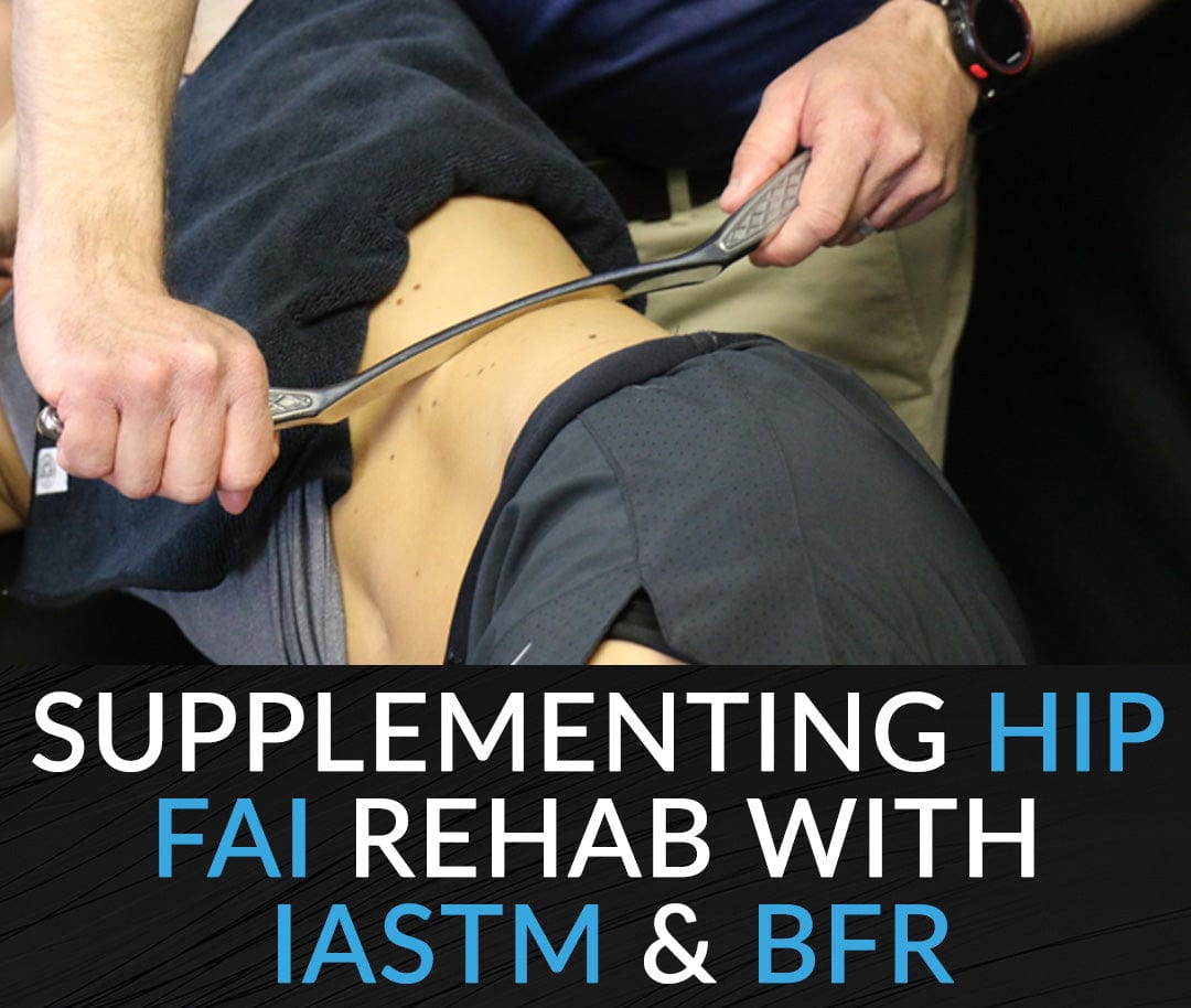 HawkGrips Courses Clinical Corner: Supplementing Hip FAI Rehabilitation Programs with IASTM and BFR - Non-Surgical & Surgical Applications